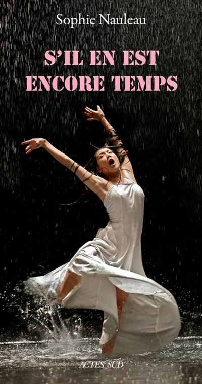 S'il en est encore temps - Sophie Nauleau - Actes sud - broché - Poésie