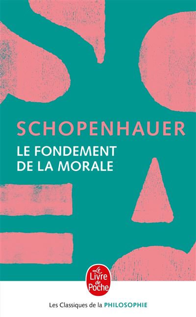 Arthur Schopenhauer - Le fondement de la morale (2013)