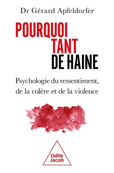 Pourquoi tant de haine ? Psychologie du ressentiment, de la