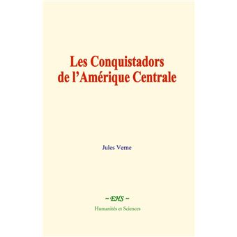 Les conquistadors de l’Amérique centrale - 1