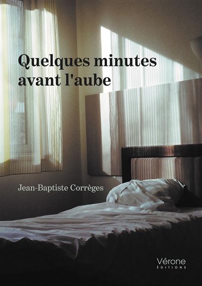 Quelques minutes avant l'aube - Jean-Baptiste Corrèges - Verone Eds - broché - Poésie