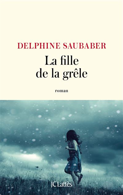 La fille de la grêle - Delphine Saubaber - Lattes - broché - Roman
