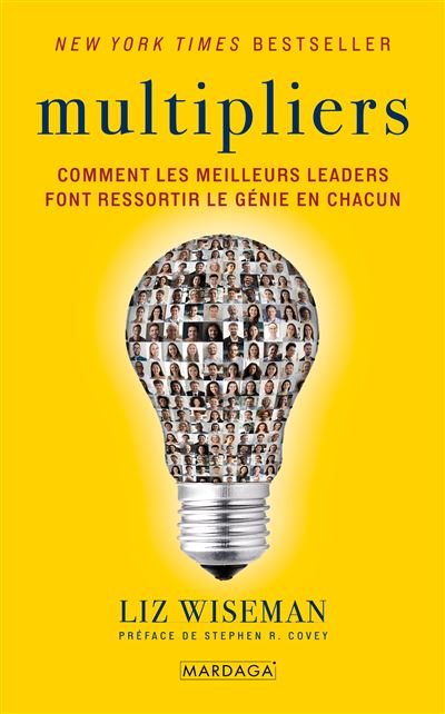 Multipliers : Comment les meilleurs leaders font ressortir le génie en chacun - Liz Wiseman (2024)