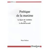 Poetique de la maxime - la figure de l'antithese chez la rochefoucauld