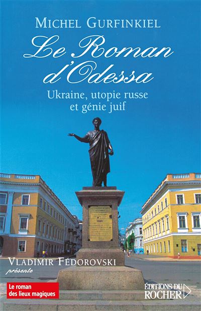 Le Roman d'Odessa Ukraine, utopie russe et génie juif - Michel Gurfinkiel - Rocher Eds Du - broché - Essai