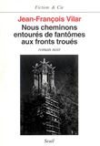 Nous cheminons entourés de fantômes aux fronts troués