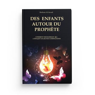 Des enfants autour du prophète ﷺ Comment Muhammad ﷺ a éduqué les jeunes compagnons - Hesham Al-Awadi - Muslim City - broché - Essai