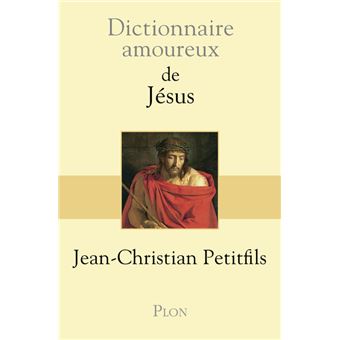 Dictionnaire Amoureux de Jésus - 1
