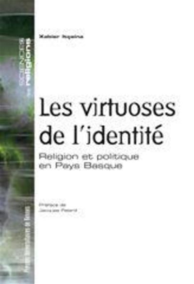 Virtuoses de l identite. religion et politique en pays basqu