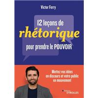 12 leçons de rhétorique pour prendre le pouvoir