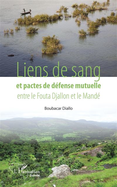 Liens de sang et pactes de défense mutuelle entre le Fouta Djallon et le Mandé - Boubacar Diallo - L'harmattan - broché - Etude - L'harmattan
