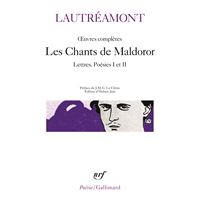 Œuvres complètes Les Chants de Maldoror, Lettres, Poésies I Œuvres complètes Les Chants de Maldoror, Lettres, Poésies I