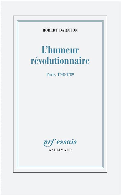 L'humeur révolutionnaire Paris, 1748-1789 - Robert Darnton - Gallimard - broché - Essai - Gallimard