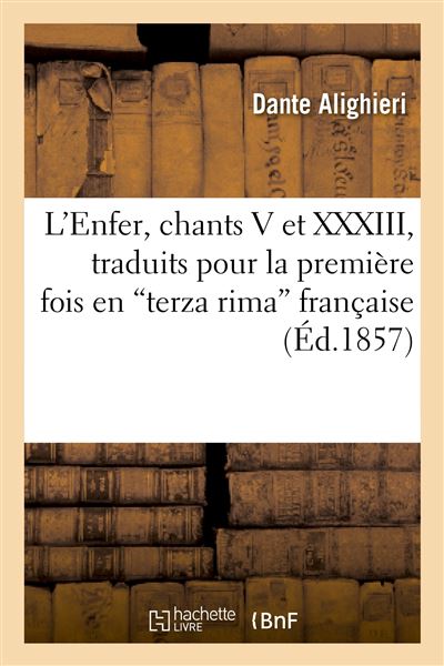 L'Enfer, chants V et XXXIII, traduits pour la première fois en terza ...