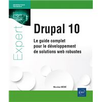 Drupal 10 - Le guide complet pour le développement de solutions web robustes