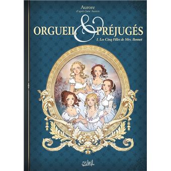 Orgueil Et Préjugés - Les Cinq Filles de Mrs Bennet : Orgueil et Préjugés T01 - Les Cinq Filles de Mrs Bennet