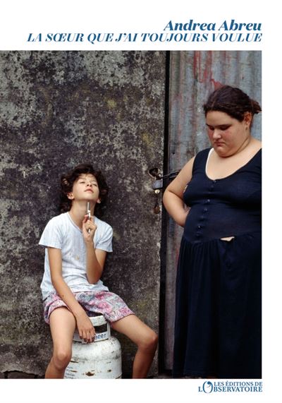 La soeur que j'ai toujours voulue - Andrea Abreu - L'observatoire Eds De - broché - Roman - L'observatoire Eds De