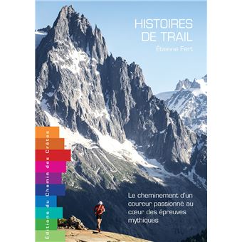 Histoires de trail - le cheminement d'un coureur passionné au cur des épreuves mythiques - 1