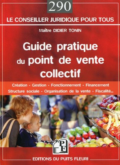 Guide pratique du point de vente collectif Création - Gestion - Fonctionnement - Financement - Structure sociale - Organisation de la vente - Fiscalité... - Didier Tonin - Puits Fleuri - broché - Etude