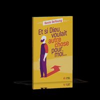 Et si Dieu voulait autre chose pour moi (nouvelle éd)