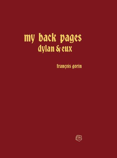 My Back Pages - Dylan et eux - François Gorin - Le Boulon - broché - Essai