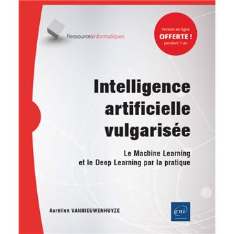 Intelligence artificielle vulgarisée - Le Machine Learning et le Deep Learning par la pratique - 1