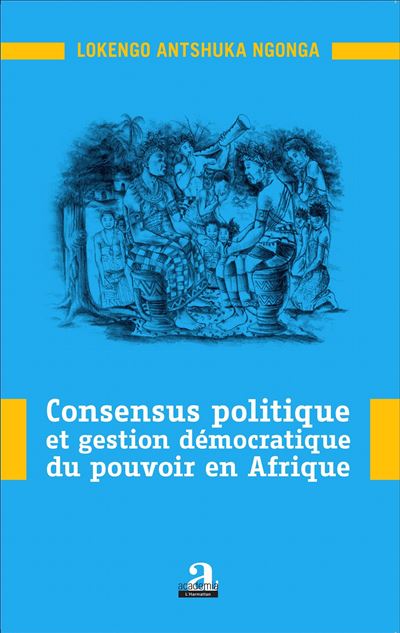 Consensus politique et gestion democratique du pouvoir en Af
