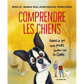 Comprendre les chiens - Oubliez tout ce que vous pensez savoir sur les chiens