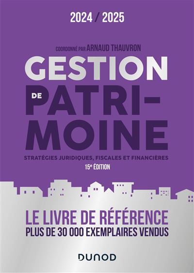 Gestion de patrimoine. 2024-2025 : Stratégies juridiques, fiscales et financières - Arnaud Thauvron (2024)