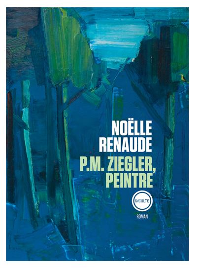 P.M. Ziegler, peintre - Noëlle Renaude - Inculte Derniere Marge - broché - Essai