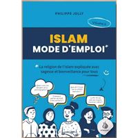 Islam mode d'emploi  La religion de l'Islam expliquée avec sagesse et bienveillance  Volume 2