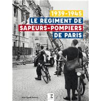 Le régiment de sapeurs-pompiers de Paris - 1939-1945