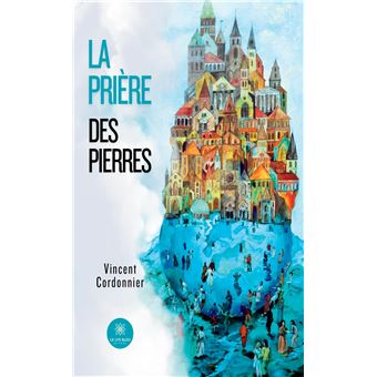 La prière des pierres - broché - Vincent Cordonnier - Achat Livre ou ...