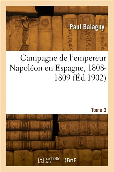Campagne de l'empereur Napoléon en Espagne, 1808-1809. Tome 3