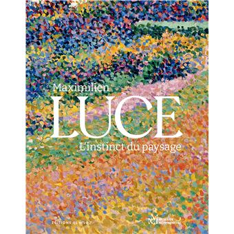 Maximilien Luce. L'instinct du paysage - 1