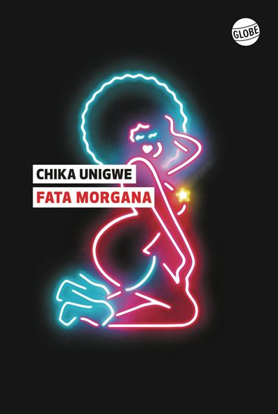 Fata Morgana - Unigwe Chika - Globe - broché - Roman