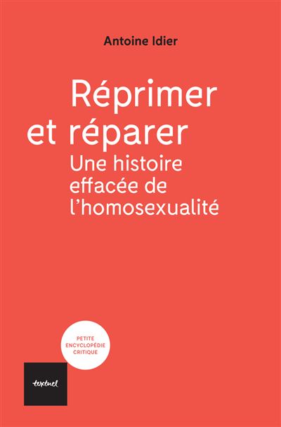 Réprimer et réparer; une histoire effacée de l'homosexualité - Antoine Idier (2025)