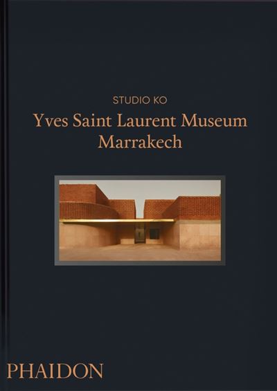Yves saint laurent museum marrakech - Studio KO - Phaidon Press - relié - Beau livre