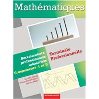 Mathematiques term pro bac pro industriels groupement a et b