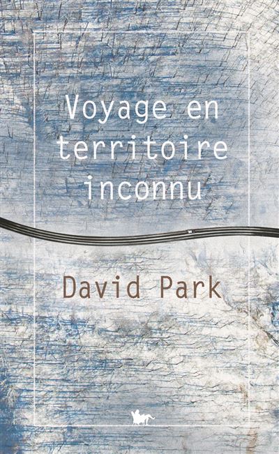Voyage en territoire inconnu - David Park - Table ronde - broché - Roman