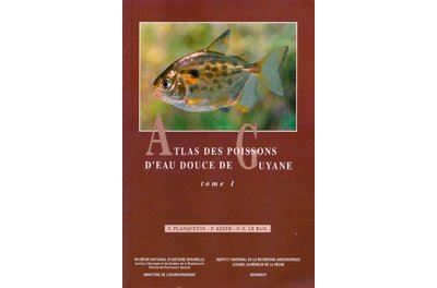 Atlas des poissons d eau douce de guyane tome 1
