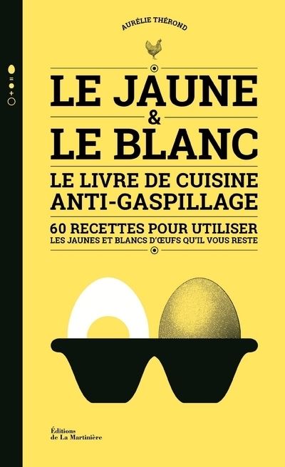Le Jaune et le Blanc Le Livre de cuisine anti-gaspillage - Aurélie Therond - La Martiniere Eds De - cartonné - Guide