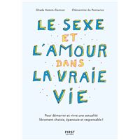Le sexe et l'amour dans la vraie vie, 2e éd - Pour démarrer et vivre une sexualité librement choisie, épanouie et responsable !