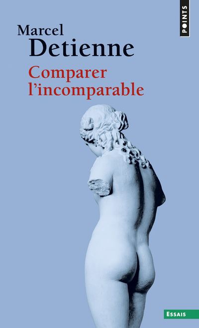 Comparer l'incomparable - Marcel Detienne - Points - Poche - Essai