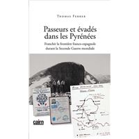 Passeurs et evades dans les pyrenee franchir la frontiere franco-espagnole durant la seconde guerre