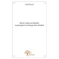 Moi je voulais un labrador, ou pourquoi il ne faut pas faire d'enfant