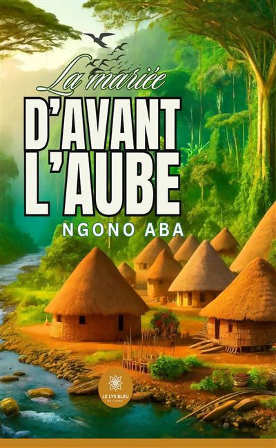 La mariée d'avant l'aube - Ngono Aba - Le Lys Bleu - broché - Roman - Le Lys Bleu