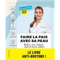Faire la paix avec sa peau : boutons, acné, cicatrices... toutes les bonnes solutions