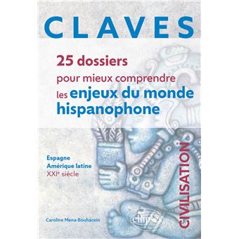 CLAVES. 25 dossiers pour mieux comprendre les enjeux du monde hispanophone. Civilisation