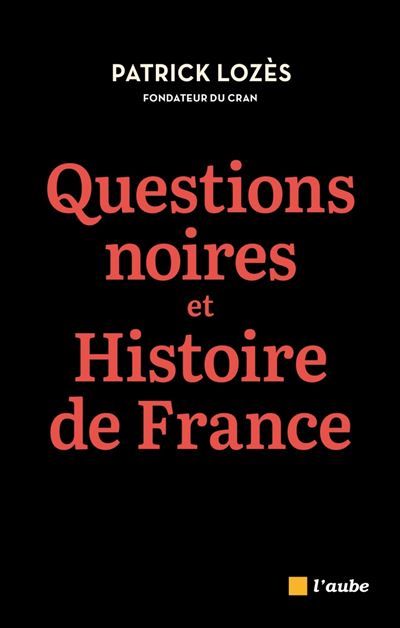 Questions noires et Histoire de France: Combattre le racisme - Patrick Lozès (2025)